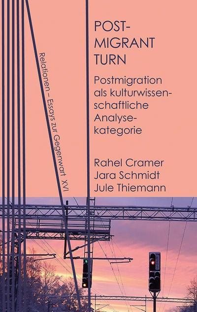 Postmigrant Turn: Postmigration als kulturwissenschaftliche Analysekategorie (Relationen: Essays zur Gegenwart)