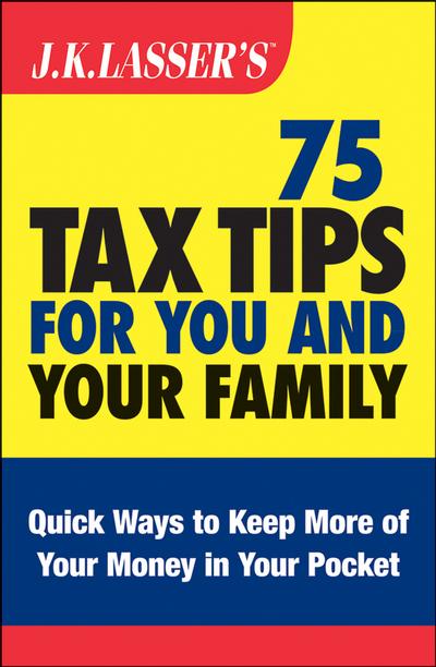 J.K. Lasser’s 75 Tax Tips for You and Your Family