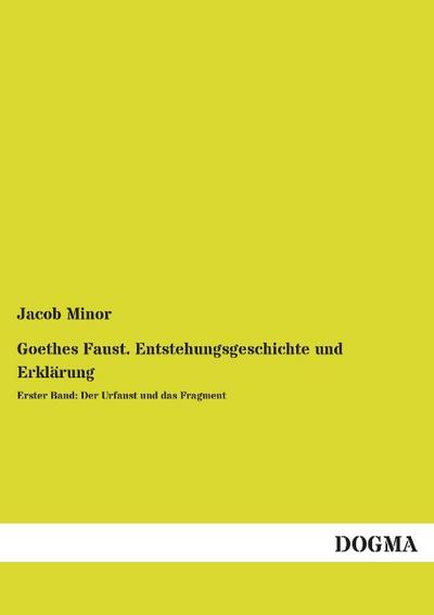 Goethes Faust.Entstehungsgeschichte und Erklärung
