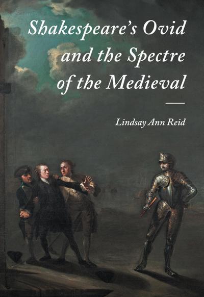 Shakespeare’s Ovid and the Spectre of the Medieval