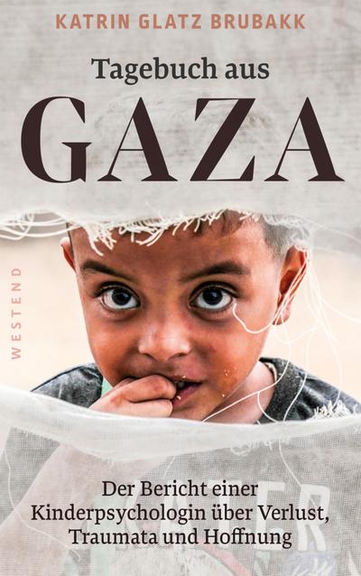 Tagebuch aus Gaza: Der Bericht einer Kinderpsychologin über Verlust, Traumata und Hoffnung