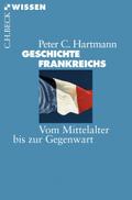 Geschichte Frankreichs: Vom Mittelalter bis zur Gegenwart (Beck'sche Reihe)