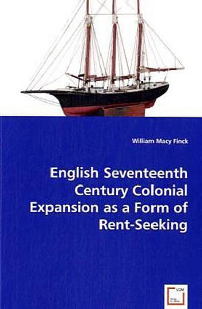 English Seventeenth Century Colonial Expansion as a Form of Rent-Seeking