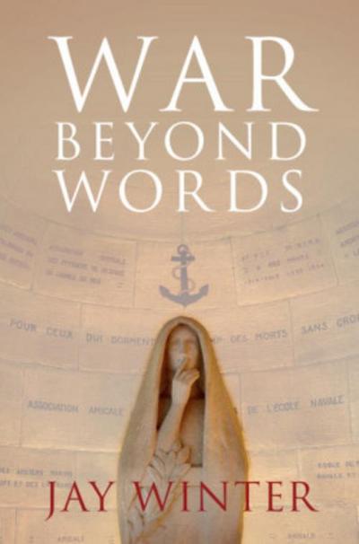 War beyond Words: Languages of Remembrance from the Great War to the Present - Jay Winter