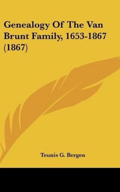 Genealogy Of The Van Brunt Family, 1653-1867 (1867) - Teunis G. Bergen