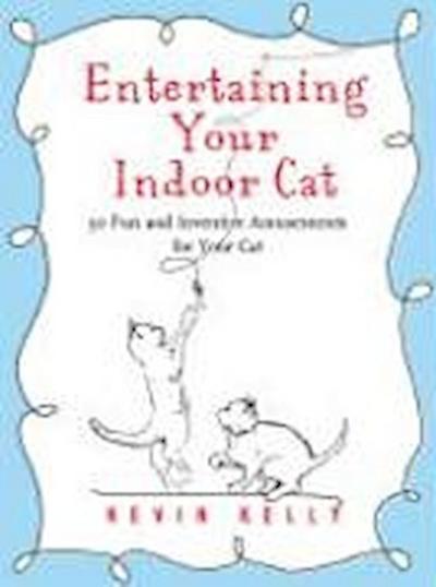 Entertaining Your Indoor Cat: 50 Fun and Inventive Amusements for Your Indoor Cat