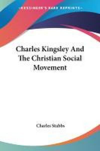 Charles Kingsley And The Christian Social Movement
