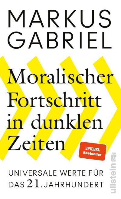Moralischer Fortschritt in dunklen Zeiten: Universale Werte für das 21. Jahrhundert | Der Bestsellerautor erklärt, warum unsere Grundwerte nicht verhandelbar sind