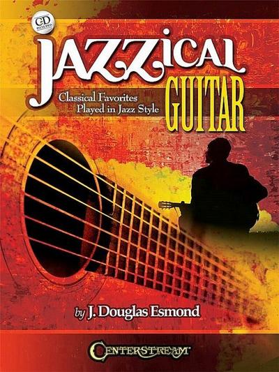 Jazzical Guitar: Classical Favorites Played in Jazz Style