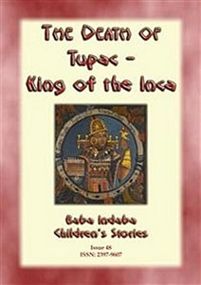 THE DEATH OF TUPAC KING OF THE INCA - A Story from Ancient Peru