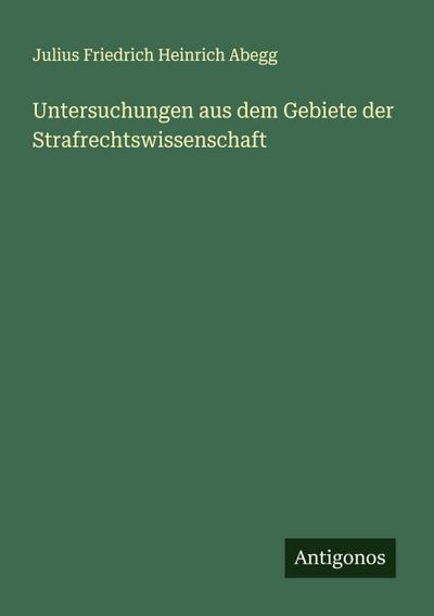 Untersuchungen aus dem Gebiete der Strafrechtswissenschaft