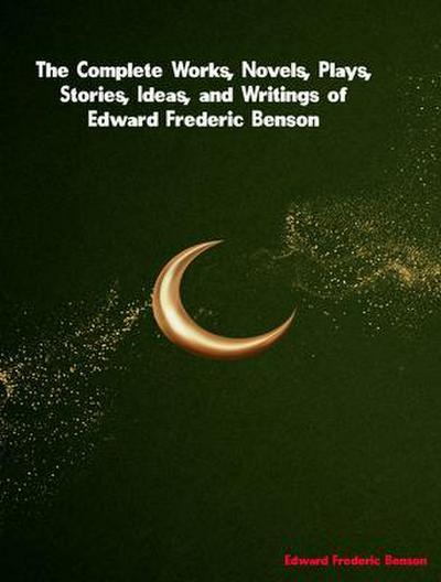 The Complete Works of Edward Frederic Benson