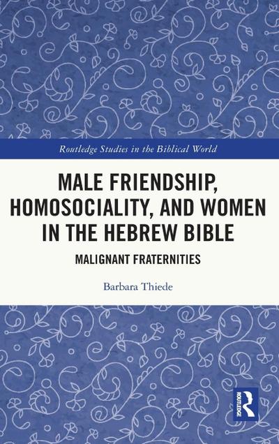 Male Friendship, Homosociality, and Women in the Hebrew Bible
