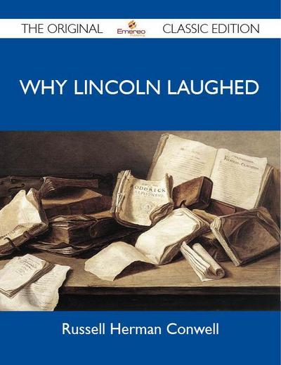 Why Lincoln Laughed - The Original Classic Edition