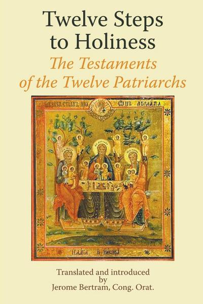 Twelve Steps to Holiness. The Testaments of the Twelve Patriarchs