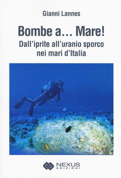 Bombe a... mare! Dall’iprite all’uranio sporco nei mari