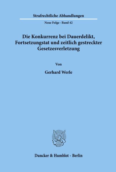Die Konkurrenz bei Dauerdelikt, Fortsetzungstat und zeitlich gestreckter Gesetzesverletzung.