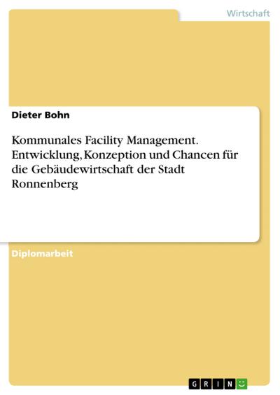 Kommunales Facility Management: Entwicklung, Konzeption und Chancen für die Gebäudewirtschaft der Stadt Ronnenberg
