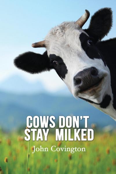 Cows Don’t Stay Milked