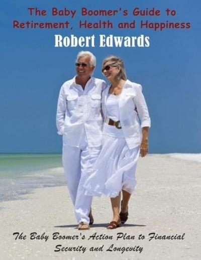 The Baby Boomer’s Guide to Retirement, Health & Happiness