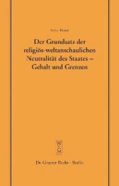 Der Grundsatz der religiös-weltanschaulichen Neutralität des Staates - Gehalt und Grenzen