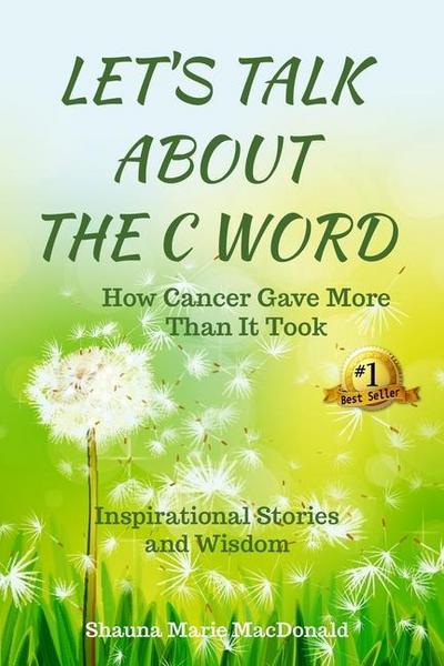 Let’s Talk About the C Word: How Cancer Gave More Than It Took