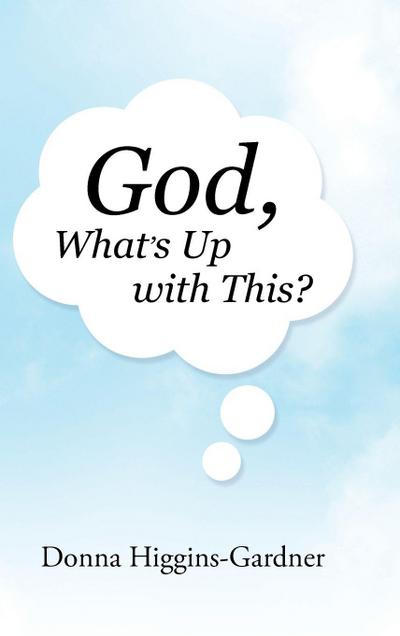 God, What’s Up with This?