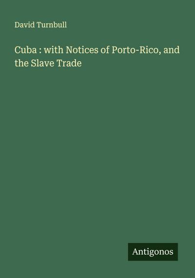 Cuba : with Notices of Porto-Rico, and the Slave Trade