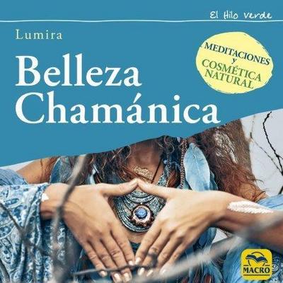 Belleza chamánica : meditaciones y cosmética natural