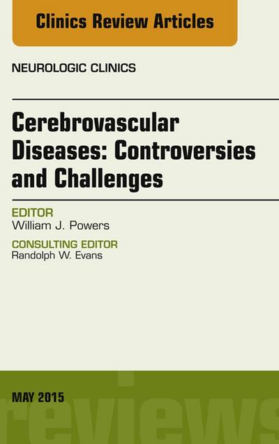 Cerebrovascular Diseases:Controversies and Challenges, An Issue of Neurologic Clinics