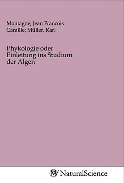 Phykologie oder Einleitung ins Studium der Algen