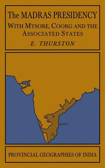 The Madras Presidency with Mysore, Coorg and the Associated States