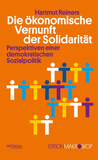 Die ökonomische Vernunft der Solidarität: Perspektiven einer demokratischen Sozialpolitik (Edition Makroskop)