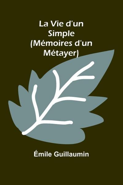 La Vie d’un Simple (Mémoires d’un Métayer)