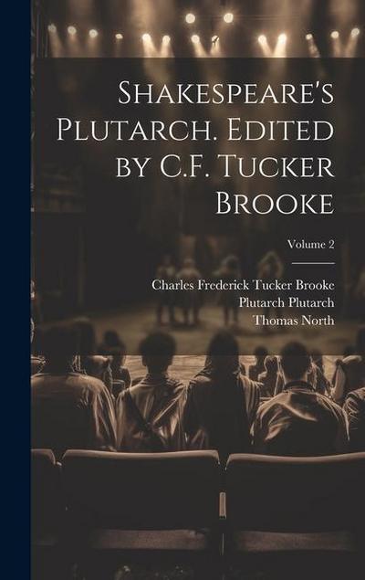 Shakespeare’s Plutarch. Edited by C.F. Tucker Brooke; Volume 2
