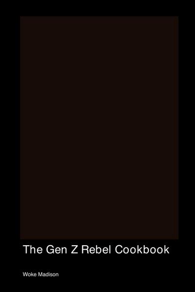 Madison, W: Gen Z Rebel Cookbook