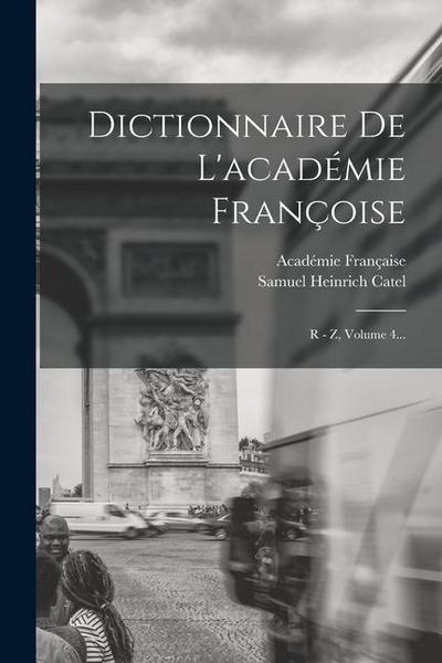 Dictionnaire De L’académie Françoise: R - Z, Volume 4...
