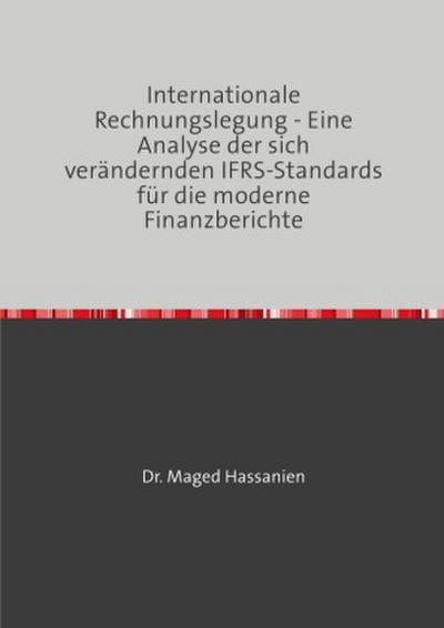 Internationale Rechnungslegung - Eine Analyse der sich verändernden IFRS-Standards für die moderne Finanzberichte
