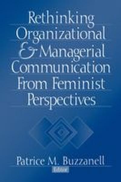 Rethinking Organizational and Managerial Communication from Feminist Perspectives