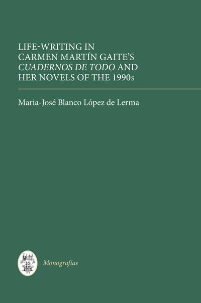 Life Writing in Carmen Martín Gaite’s <I>Cuadernos de todo</I> and her Novels of the 1990s