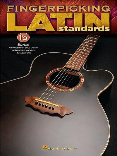 Fingerpicking Latin Standards: 15 Songs Arranged for Solo Guitar in Standard Notation & Tab - Hal Leonard Corp