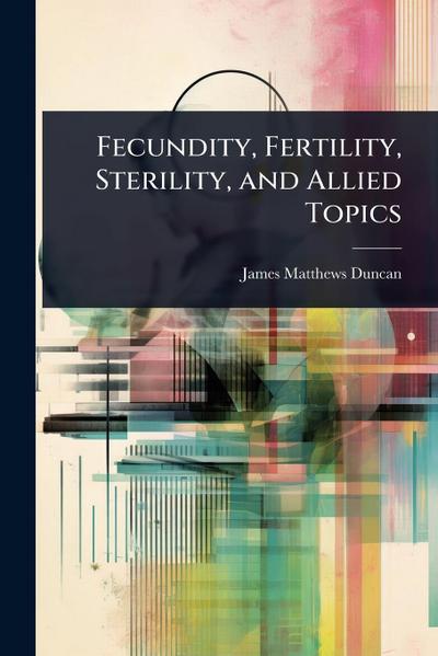Fecundity, Fertility, Sterility, and Allied Topics