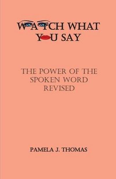 Watch What You Say: The Power of the Spoken Word-Revised