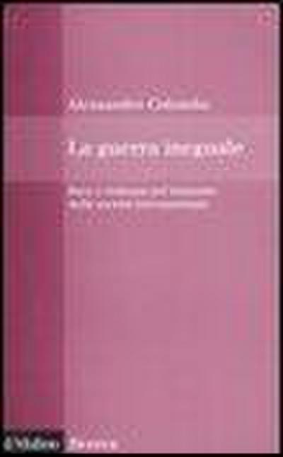 La guerra ineguale. Pace e violenza nel tramonto della società internazionale