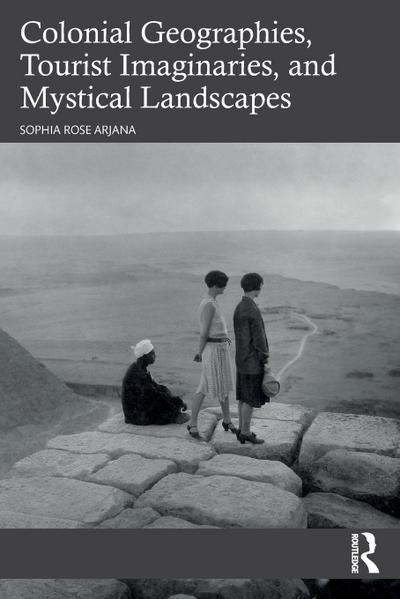 Colonial Geographies, Tourist Imaginaries, and Mystical Landscapes