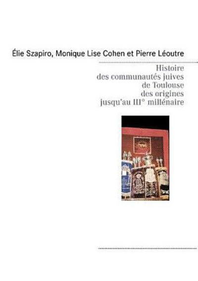 Histoire des communautés juives de Toulouse des origines jusqu’au IIIè millénaire