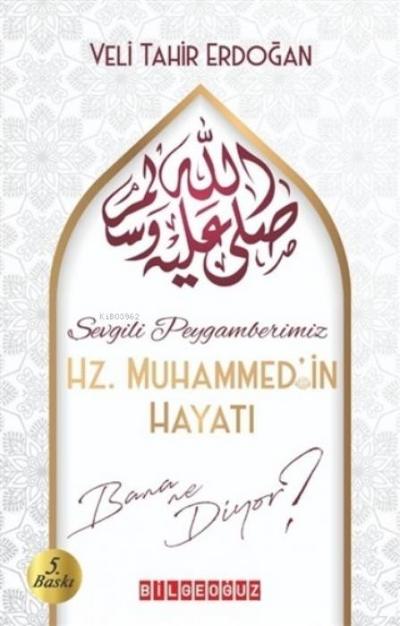 Sevgili Peygamberimiz Hz. Muhammedin Hayati Bana Ne Diyor
