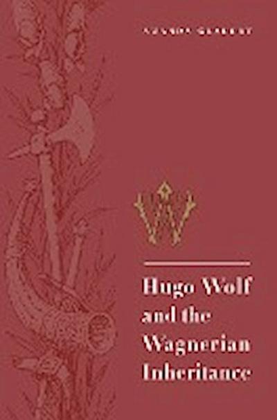 Hugo Wolf and the Wagnerian Inheritance