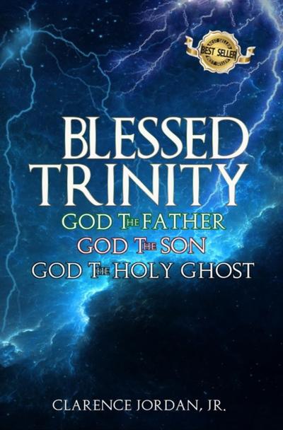 Blessed Trinity: God the Father, God the Son, God the Holy Ghost