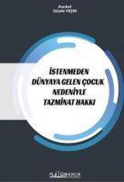 Istenmeden Dünyaya Gelen Cocuk Nedeniyle Tazminat Hakki